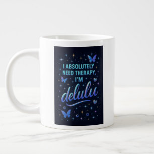 Grande Tasse J'ai absolument besoin de thérapie, je suis delulu