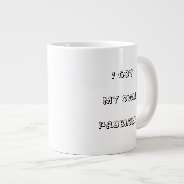 Grande Tasse J'ai mes propres problèmes (Devant droit)