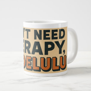 Grande Tasse Je n'ai pas besoin de thérapie, je suis Delulu