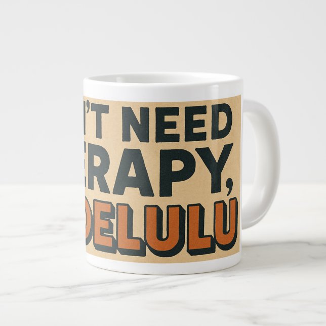 Grande Tasse Je n'ai pas besoin de thérapie, je suis Delulu (Devant droit)