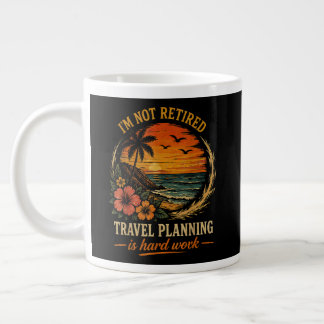 Grande Tasse Je ne suis pas à la retraite, planifier un voyage