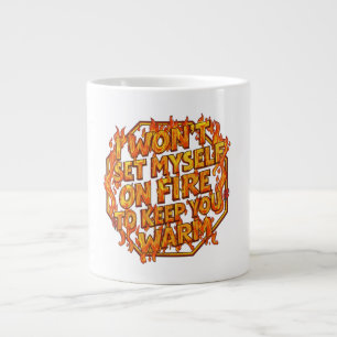 Grande Tasse Je ne vais pas me mettre le feu pour te garder au