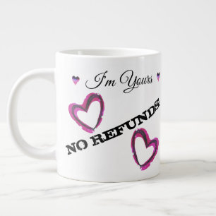 Grande Tasse Je suis à vous, PAS DE REMBOURSEMENTS !