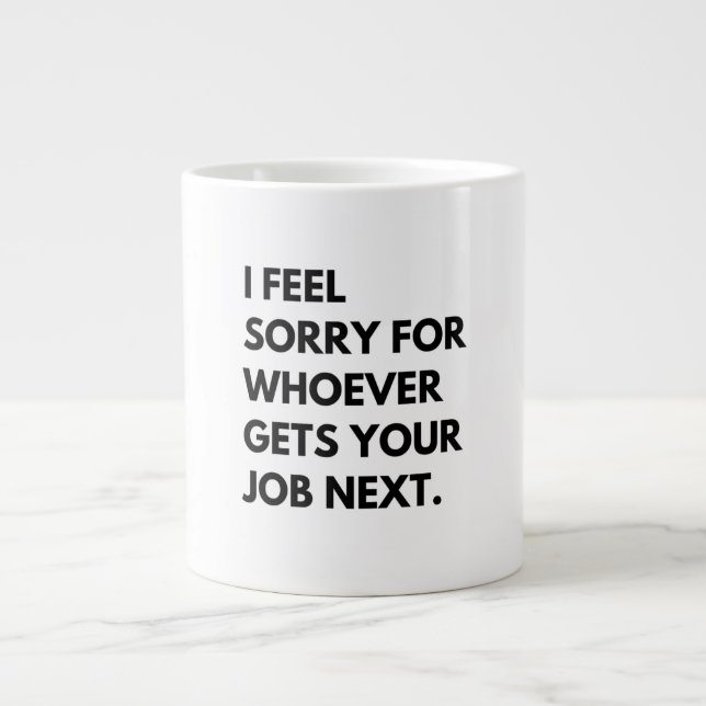 Grande Tasse Je suis désolé pour les "whoever gets your job nex (Devant)