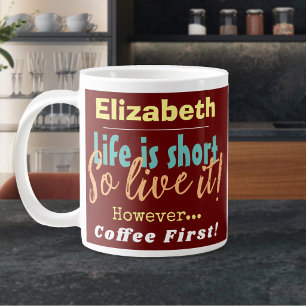 Grande Tasse La vie est courte - Alors vivez-la ! Café d'abord