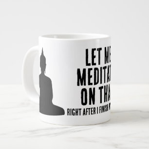 Grande Tasse Laissez-Moi Méditer Là-Descus Après Le Café Bouddh