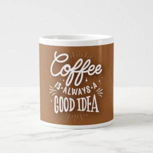 Grande Tasse Le café est toujours une bonne idée, 