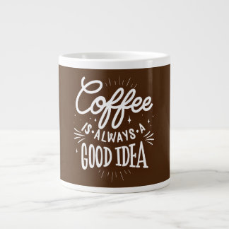 Grande Tasse Le café est toujours une bonne idée,