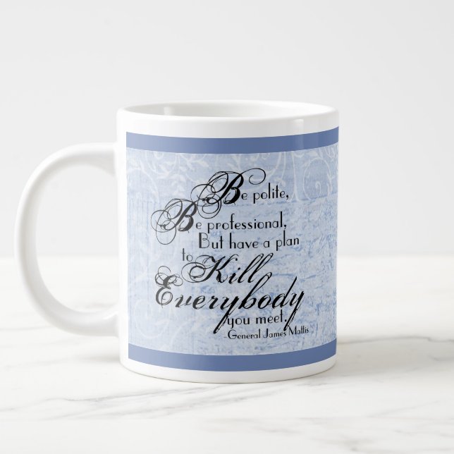 Grande Tasse Le Général James Mattis "Soyez Polis..." w/ Accent (Gauche)