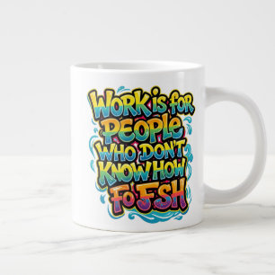 Grande Tasse Le travail est pour les gens qui ne savent pas pêc
