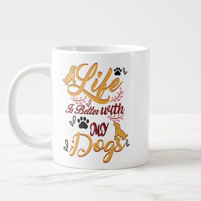 Grande Tasse Life Is better With My Dogs (Gauche)