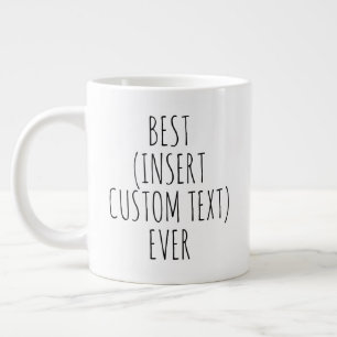 Grande Tasse "MEILLEUR (insérer du texte personnalisé) JAMAIS"