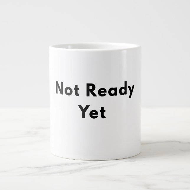 Grande Tasse Mugue Texte Minimal Pas Encore Prêt (Devant)