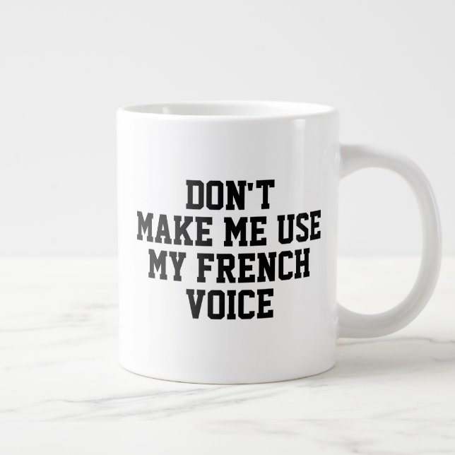 Grande Tasse Ne me fais pas utiliser ma voix française drôle (Droite)