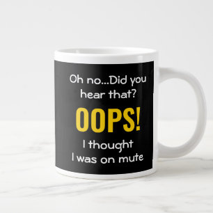 GRANDE TASSE OOPS JE PENSAIS QUE J'ÉTAIS SUR MUTE   HUMOUR