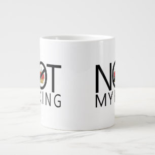 Grande Tasse Pas mon roi
