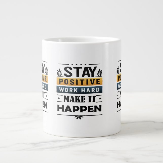 Grande Tasse Restez Positifs, Travaillez dur, Faites-Le Arriver (Devant)