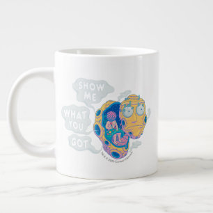 GRANDE TASSE RICK ET MORTY™  MONTREZ-MOI CE QUE VOUS AVEZ OBT
