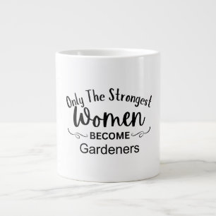 Grande Tasse Seules les femmes les plus fortes deviennent jardi