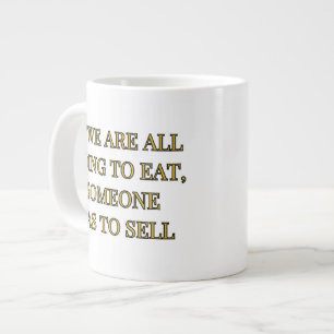 Grande Tasse Si nous allons tous manger, quelqu'un doit vendre