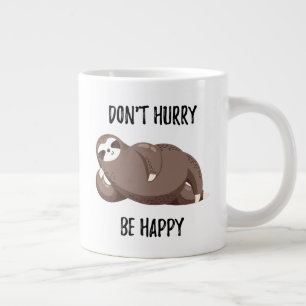 Grande Tasse Sloth dit :  Ne vous dépêchez pas d'être heureux
