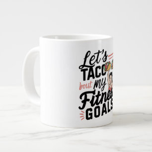 Grande Tasse Taco ‘À propos de mes objectifs de remise en forme