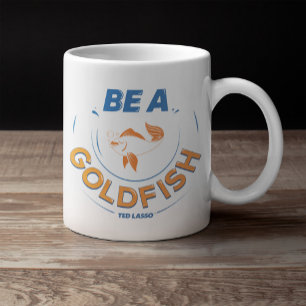 Grande Tasse Ted Lasso   Être un poisson d'or