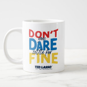 Grande Tasse Ted Lasso   N'osez-vous pas vous fixer pour fin