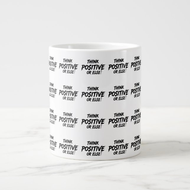 GRANDE TASSE THINK_POSITIVE_OR_ELSE ! B (Devant)
