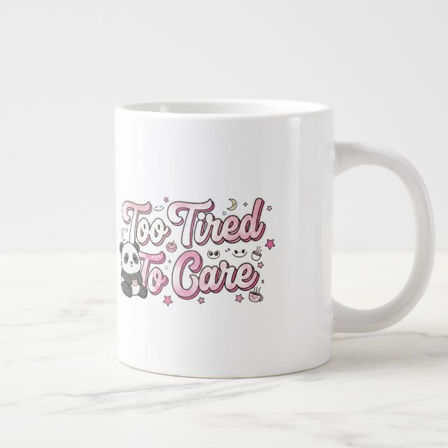 Grande Tasse "Too Tired To Care" Panda - Cute & Relatable (Droite)