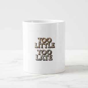 Grande Tasse Trop peu trop tard