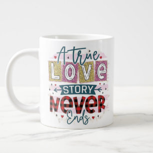 Grande Tasse Un vrai amour ne finit jamais, Saint Valentin