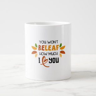 Grande Tasse You Won’t Beleaf How Much I Love You –