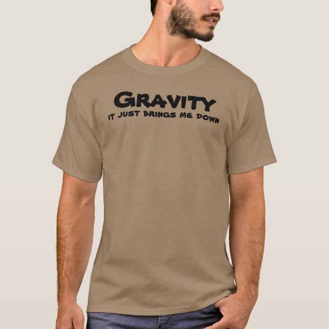 Gravity me fait descendre un t-shirt drôle (Devant)