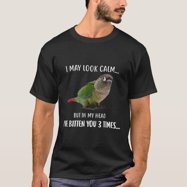 Green Cheek Conure TShirt Je peux avoir l'air calm (Devant)