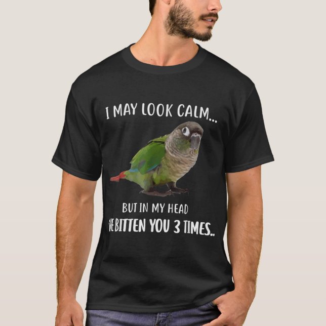 Green Cheek Conure TShirt Je peux avoir l'air calm (Devant)