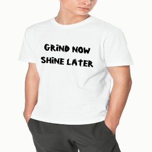 Grind Now, Shine Ultérieurement - T-Shirt Motivati