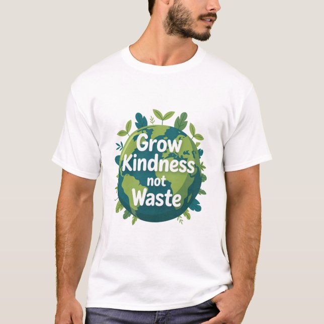 Grow Kindness Not Waste T-Shirt | Eco Friendly  (Devant)