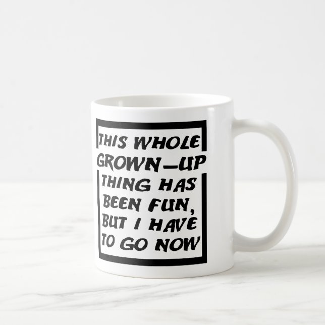 Grown Up Gotta Go Funny Mug (Droite)