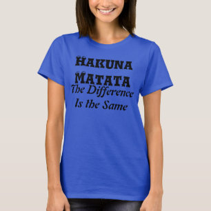 Hakuna Matata La différence est le même T-shirt
