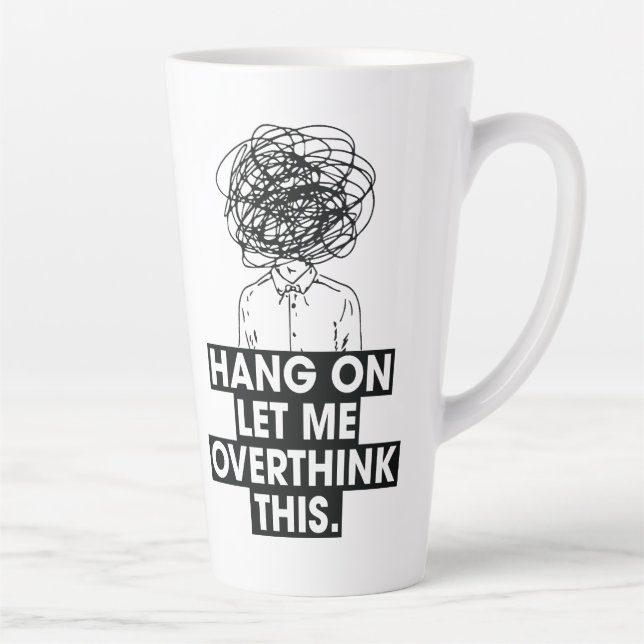 Hang on Let me overthink this Latte Mug (Droite)