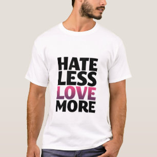Hate Moins Amour Plus Inspirationnel T-shirt