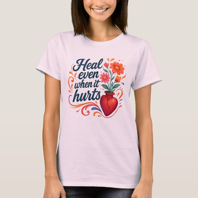Heal even when it hurts relatable emotion t-shirt (Devant)