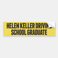 Helen Keller Driving School Funny Bumper Sticker