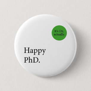 Heureux Phd. C'est Dr, en fait badge Happy Phd