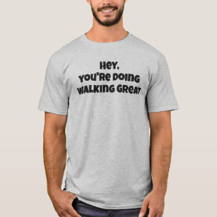 Hey, vous faites une super marche T-shirt à texte 