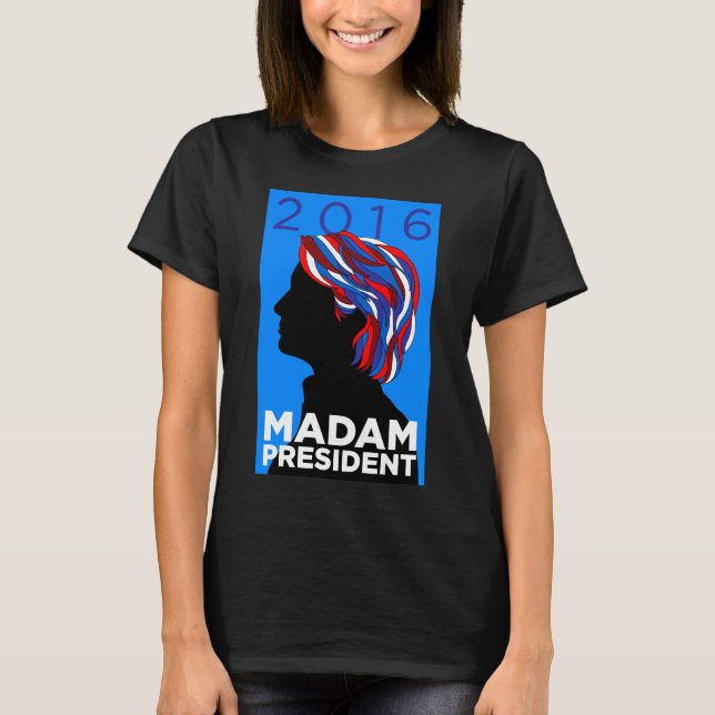 Hillary 2016 : T-shirt de Madame le Président (Devant)