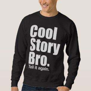 Histoire fraîche Bro. Dites-le encore. Sweatshirt