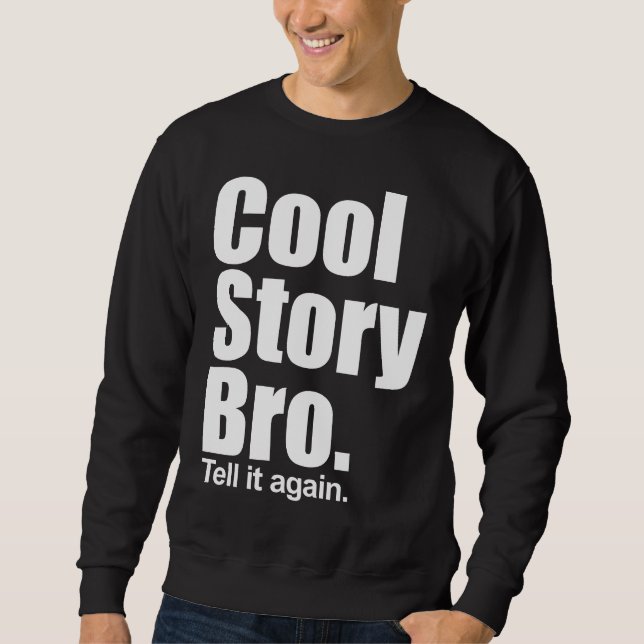 Histoire fraîche Bro. Dites-le encore. Sweatshirt (Devant)