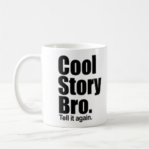 Histoire fraîche Bro. Dites-le encore. Tasse